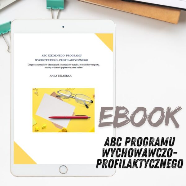 EBOOK ABC PROGRAMU WYCHOWAWCZO-PROFILAKTYCZNEGO. DIAGNOZA CZYNNIKÓW CHRONIĄCYCH I CZYNNIKÓW RYZYKA. PRZYKŁADOWE RAPORTY, ANKIETY W FORMIE PAPIEROWEJ ORAZ ONLINE.