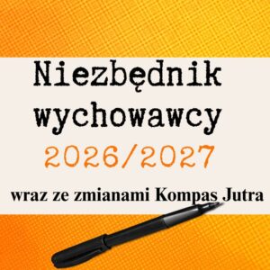 Niezbędnik wychowawcy 2026/2027 – plany pracy, Kompas Jutra, godziny bezpieczeństwa i tydzień projektowy